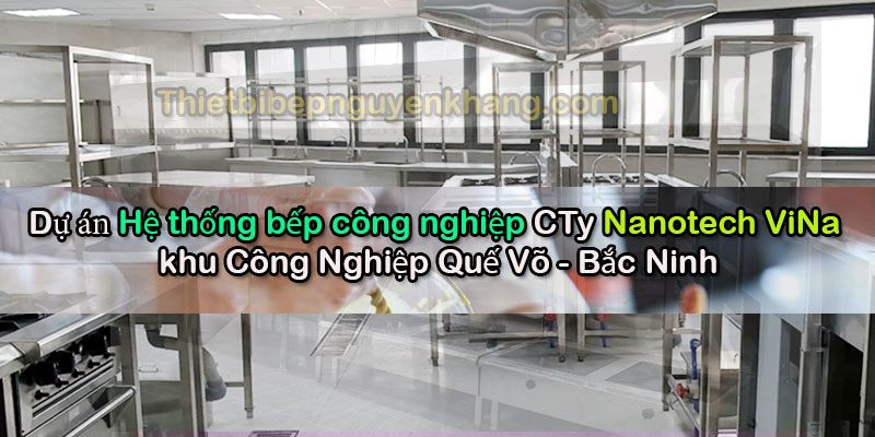 Du an he thong bep cong nghiep cong ty Nanotech ViNa Bac Ninh